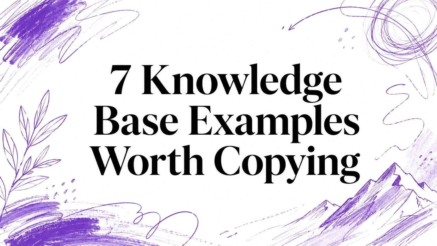 7 Knowledge Base Examples Worth Copying