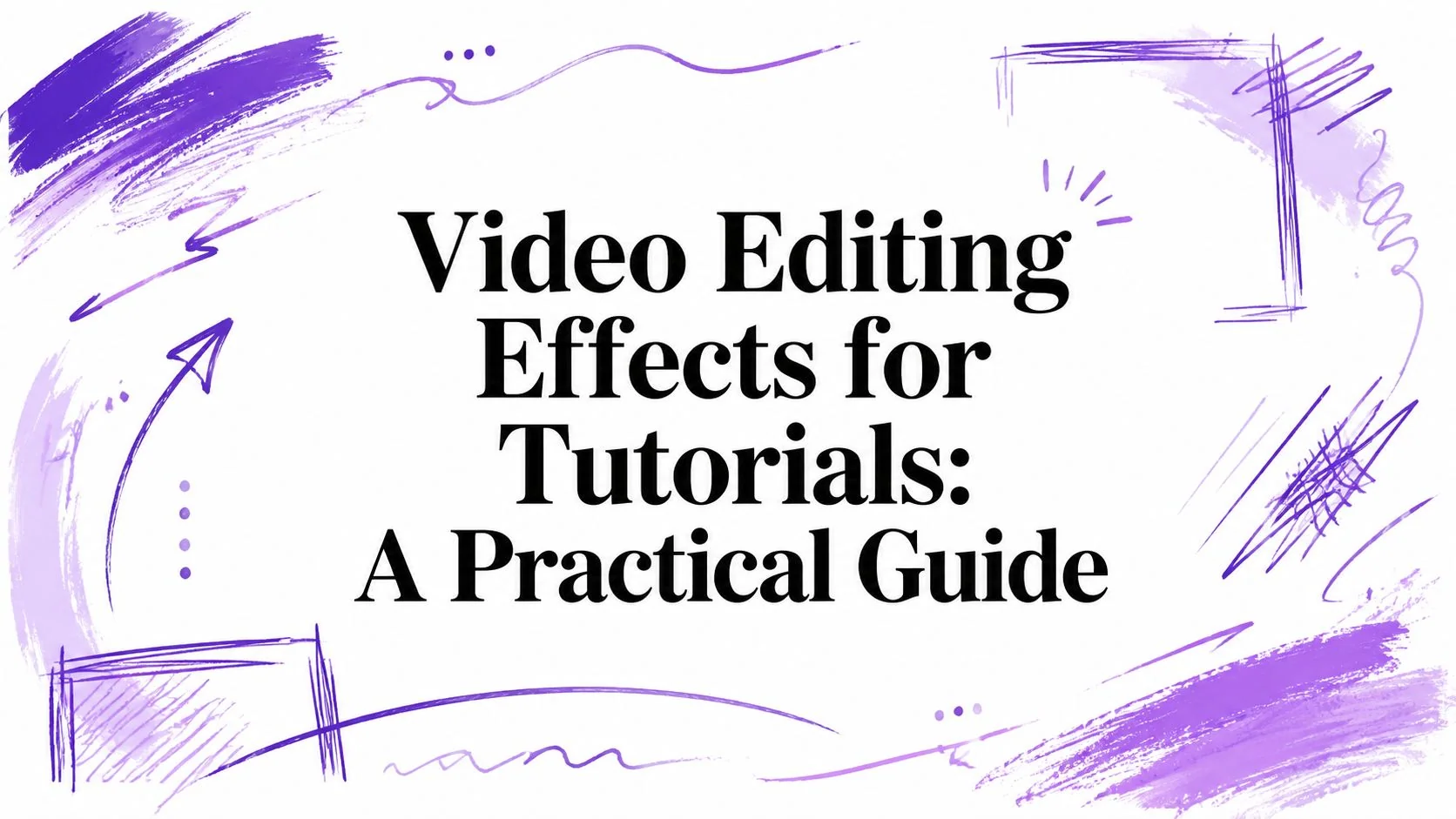 Video Editing Effects for Tutorials: A Practical Guide