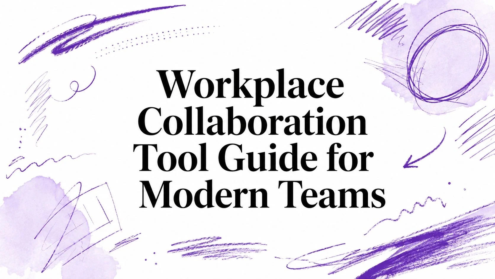 Workplace Collaboration Tool Guide for Modern Teams